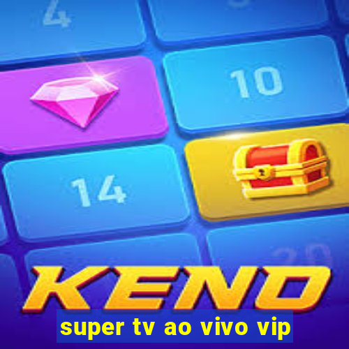 super tv ao vivo vip